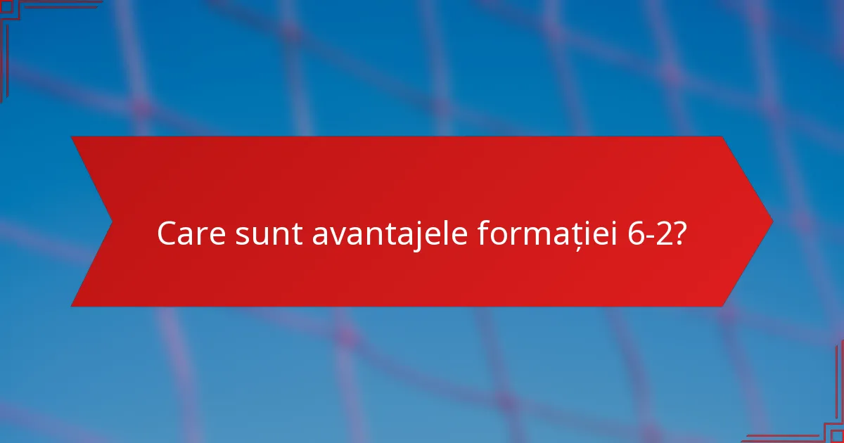 Care sunt avantajele formației 6-2?