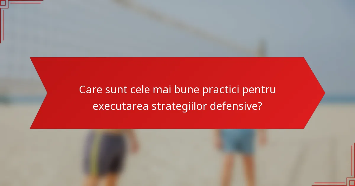Care sunt cele mai bune practici pentru executarea strategiilor defensive?