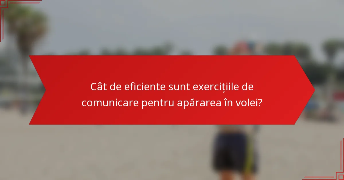 Cât de eficiente sunt exercițiile de comunicare pentru apărarea în volei?