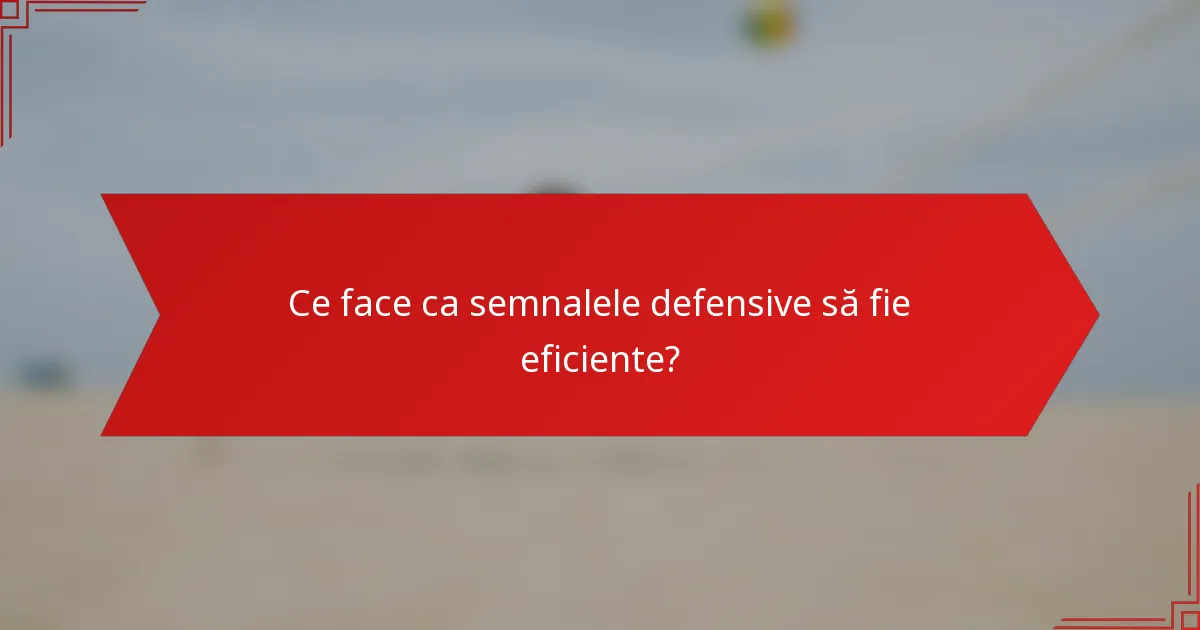 Ce face ca semnalele defensive să fie eficiente?