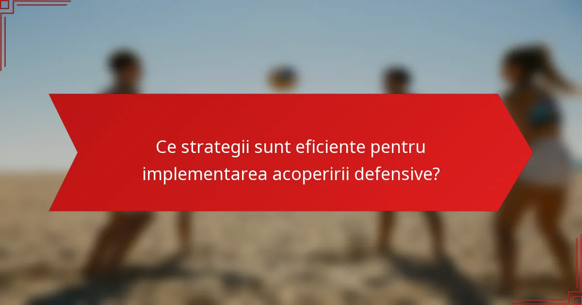 Ce strategii sunt eficiente pentru implementarea acoperirii defensive?