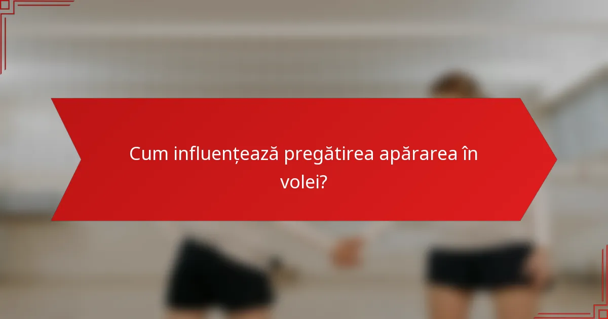 Cum influențează pregătirea apărarea în volei?