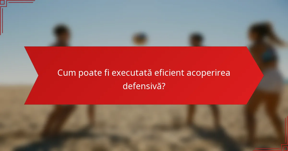 Cum poate fi executată eficient acoperirea defensivă?